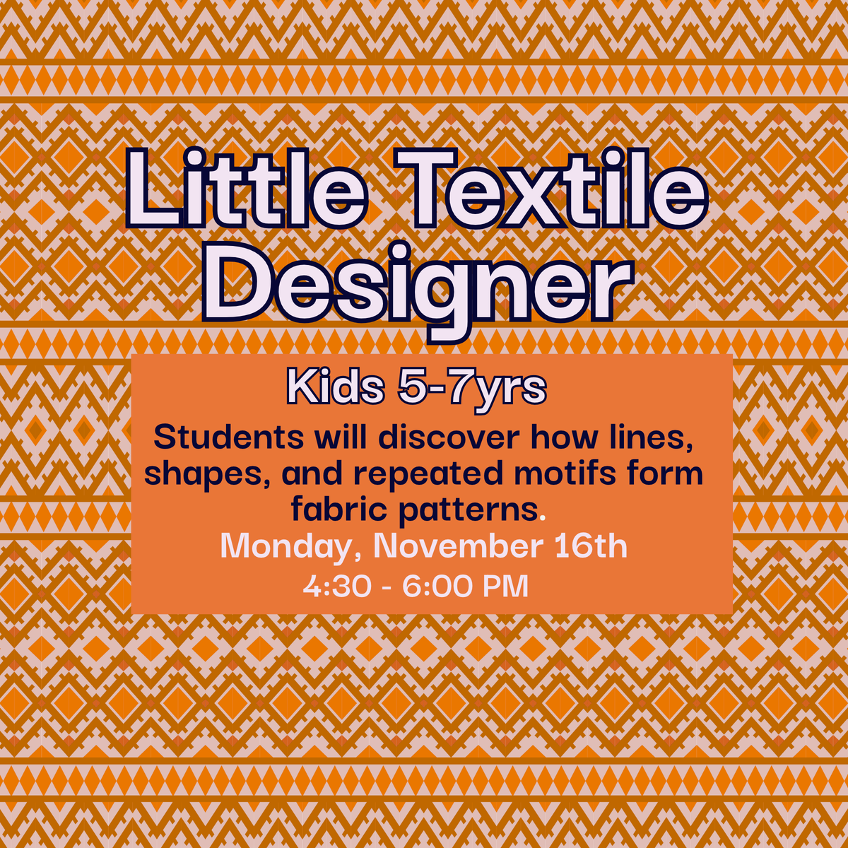 Little Textile Designer, Ages 5-7, Monday November 16th